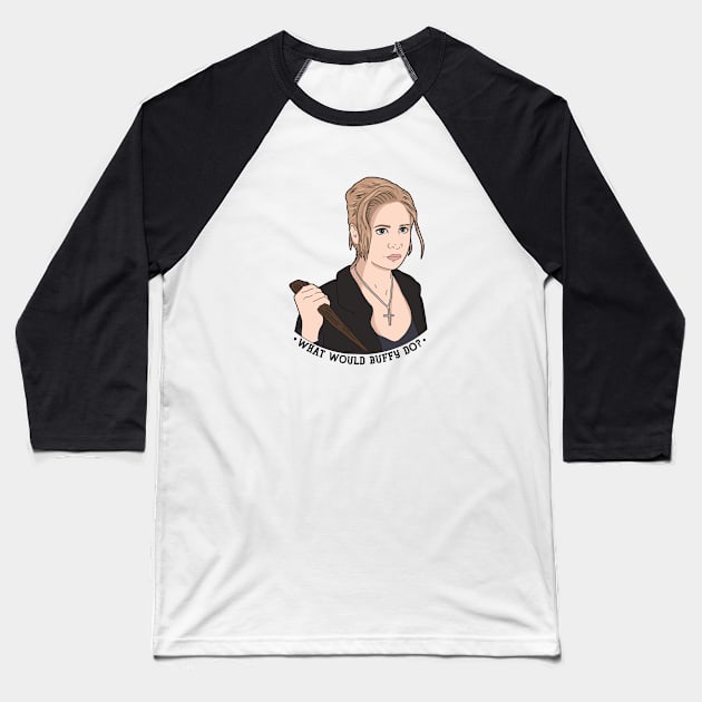 What Would Buffy Do? Baseball T-Shirt by likeapeach